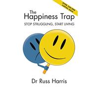 The Happiness Trap: Stop Struggling, Start Living