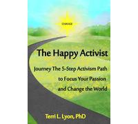 The Happy Activist: Journey the 5-Step Activism Path to Focus Your Passion and Change the World