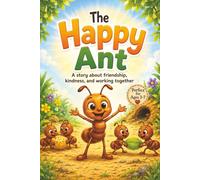 The Happy Ant: A story about friendship, kindness, and working together