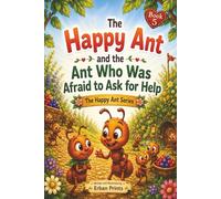 The Happy Ant and The Ant That Was Afraid To Ask For Help: A gentle story about asking for help and helping others