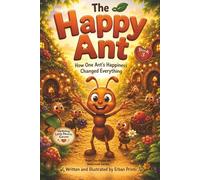 The Happy Ant: How One Ant's Happiness Changed Everything