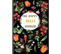 The happy belly journal: A Guide to Healthy Eating and Wellness