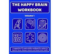 The Happy Brain Workbook: Volume 1: A 12-w ctivity workbook for seniors to improve focus, sharpen memory and boost brain health