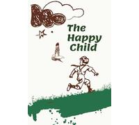 The Happy Child: How to Raise Confident, Independent Kids Using Dutch Parenting Secrets - End Parental Stress and Worry