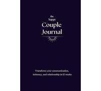 The Happy Couple Journal: Transform your communication, intimacy, and relationship in 12 weeks