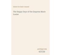 The Happy Days of the Empress Marie Louise