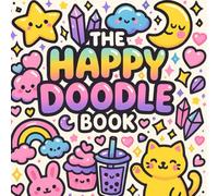 The Happy Doodle Book: A Bold & Magical Pastel Coloring Adventure Full of Cute Doodles, Positivity, and Whimsical Fun!