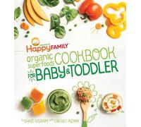 The Happy Family Organic Superfoods Cookbook For Baby & Toddler
