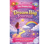 The Happy Girl Dream Big Journal: Set Goals & Gratefulness Pages for Girls