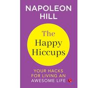 The Happy Hiccups Your Hacks for Living an Awesome Life