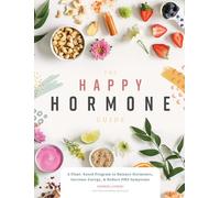 the happy hormone guide a plant based program to balance hormones increase energy reduce pms symptoms