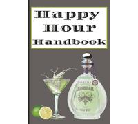 The Happy Hour Handbook: Blank Cocktail Recipe Book - 120 Pages, 6x9 Inches | Mixology Notebook for Bartenders, Drink Lovers, and Home Bar Enthusiasts ... Cocktails, Ingredients & Garnish Ideas