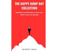 The Happy Hump Day Collection: Mindfulness and Motivation to Reset Your Week in Just a Few Minutes