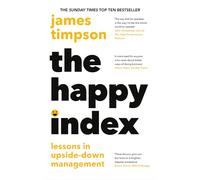 The Happy Index: Bestselling practical leadership advice for a happier workforce and better results