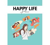 The Happy Life Planner: 52-Week Daily Organizer, Mood Tracker, Water Intake Log, Monthly Budgeting, and Productivity Journal