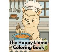 The Happy Llama Coloring Book for Kids: Cute and Kawaii Llamas in Fun Scenes to Color and Enjoy: A Fun Llama Coloring Adventure for Children Ages 4-8