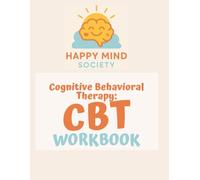 The Happy Mind Society CBT Workbook: A 6-Week Guided Journal to Rewire Your Thoughts, Build Emotional Resilience & Practice Self-Compassion (With CBT Tools You’ll Actually Use)