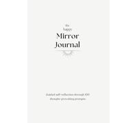 The Happy Mirror Journal: Guided self-reflection through 100 thought-provoking prompts