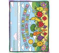 The Happy Organic Garden Coloring Book: Fun Kawaii Fruit and Vegetable Characters with Positive Affirmations for Kids Ages 4-8