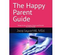 The Happy Parent Guide: Things To Do to Prepare, Protect and Provide For Your Family