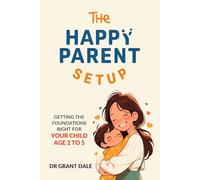 The Happy Parent Setup: Getting the foundations right for your child age 2-5