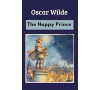 The Happy Prince: A Timeless Fable of Love and Sacrifice (Annotated)