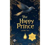 The Happy Prince, and Other Tales (Illustrated, Large Print Edition): Wise and touching tales about kindness, self-sacrifice, and the beauty of a sincere heart