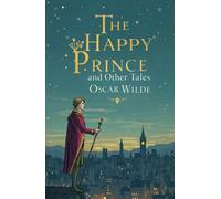 The Happy Prince: And Other Tales; With Complete Illustrations
