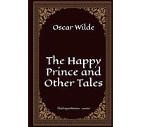 The Happy Prince and Other Tales: With original illustrations - annotated