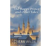 The Happy Prince and Other Tales: With original illustrations - annotated