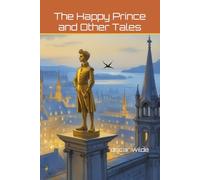 The Happy Prince and Other Tales: With original illustrations - annotated