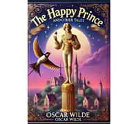 The Happy Prince and Other Tales: With original illustrations - annotated