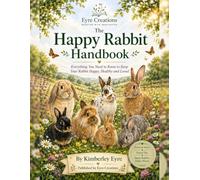 The Happy Rabbit Handbook: Everything You Need to Know to Keep Your Rabbit Happy, Healthy and loved.