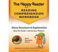 The Happy Reader: Reading Comprehension Workbook, Grade 1: Story Structure & Explanation