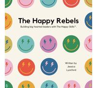The Happy Rebels: Building Big-Hearted Leaders with the Happy Skills