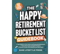 The Happy Retirement Bucket List Guidebook: Create the Life You Love, Stay Active and Engaged, Discover New Passions and Joys