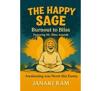 The Happy Sage Burnout to Bliss: Awakening Was Never This Funny