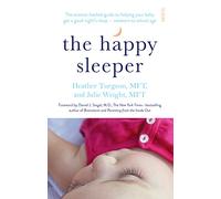 The Happy Sleeper: the science-backed guide to helping your baby get a good night's sleep newborn to school age