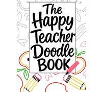 The Happy Teacher Doodle Book: A Creative Escape for Busy Teachers