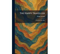 The Happy Traveller: A Book for Poor Men