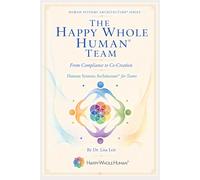 The Happy Whole Human® Team: From Compliance to Co-Creation