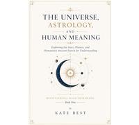 The HappyMindBody Method: The Universe, Astrology, and Human Meaning Exploring the Stars, Planets, and Humanity's Ancient Search for Understanding