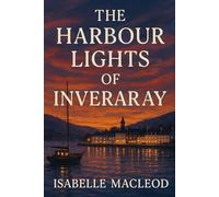 The Harbour Lights of Inveraray: A Novel of Truth and Courage