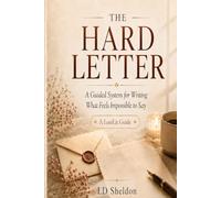 The Hard Letter: A Guided System for Writing What Feels Impossible to Say