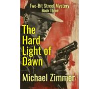 The Hard Light of Dawn: A Two-Bit Street Mystery - Book Three