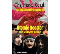 The Hard Road: The Rollercoaster Career of Atomic Rooster and Vincent Crane