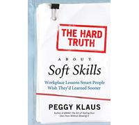Peggy Klaus The Hard Truth About Soft Skills (Tascabile)