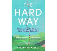 The Hard Way: Discovering the Women Who Walked Before Us