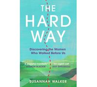 The Hard Way: Discovering the Women Who Walked Before Us