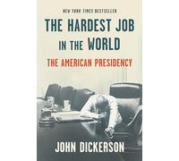 The Hardest Job in the World: The American Presidency